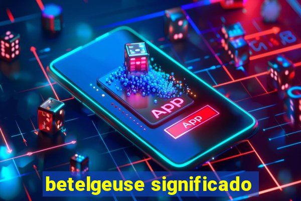 betelgeuse significado